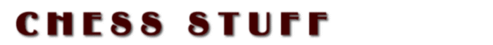 [ Chess Stuff - Link to Home Page ]