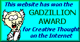 Gadzillion Award For Creative Thought on the Internet/Rated 3.5