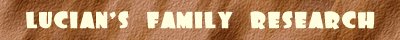 [ Lucian's Family Research - Link to Home Page ]
